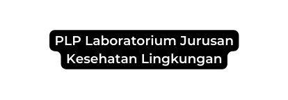 PLP Laboratorium Jurusan Kesehatan Lingkungan